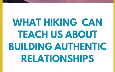 What Hiking Can Teach Us About Building Authentic Relationships