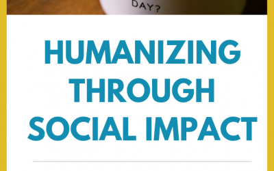 Humanizing Through Social Impact